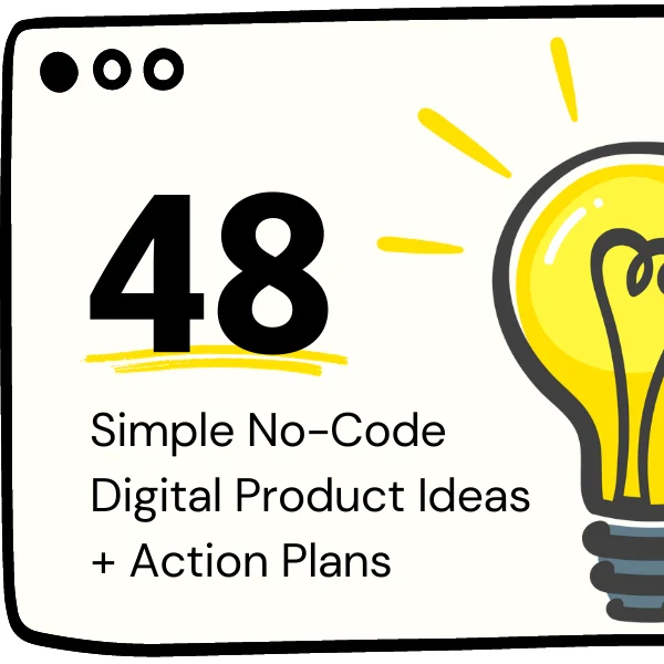 48 Simple No-Code Digital Product Ideas + Prompts + Action Plans